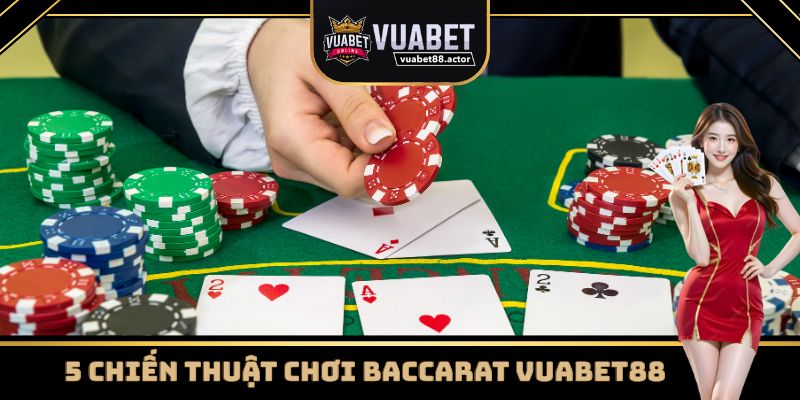 5 chiến thuật chơi Baccarat Vuabet88 siêu hay