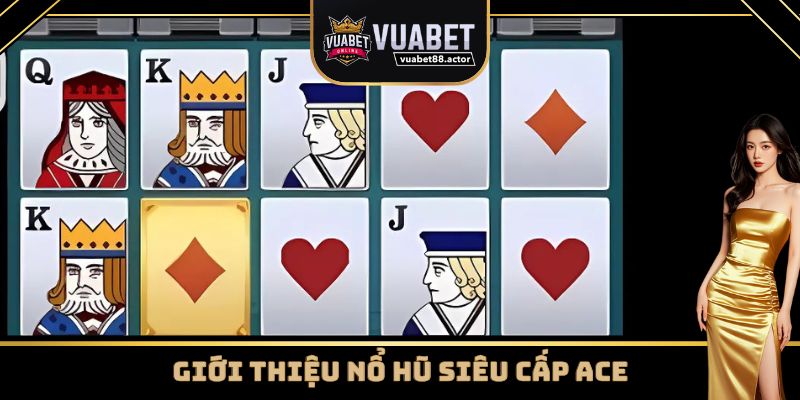 Vài nét về game nổ hũ siêu cấp ACE