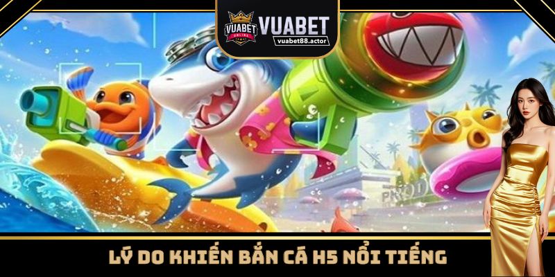 Lý do game bắn cá H5 được yêu thích?