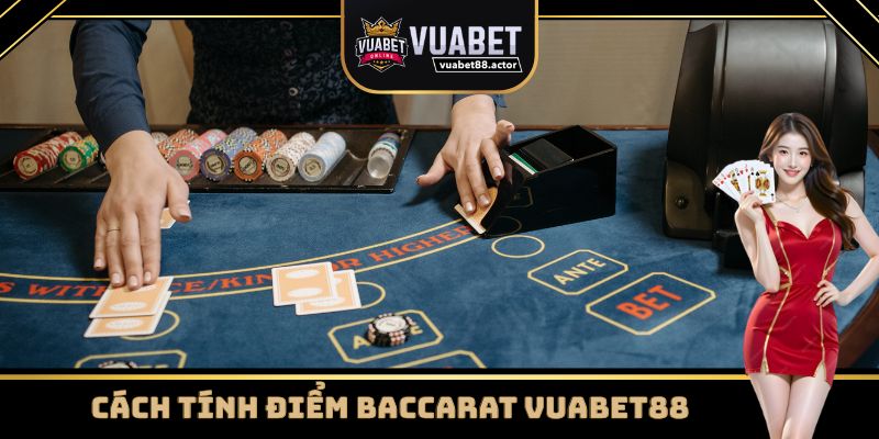 Cách tính điểm khi chơi Baccarat Vuabet88